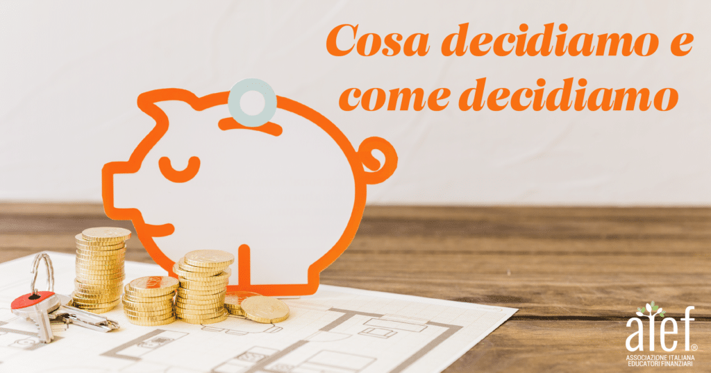 Cosa decidiamo e come decidiamo. L'articolo di AIEF Associazione Italiana Educatori Finanziari