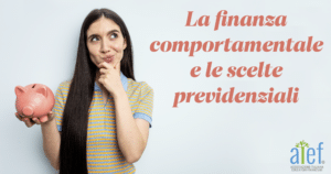 La finanza comportamentale e le scelte previdenziali. Articolo della Associazione Italiana Educatori Finanziari AIEF